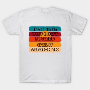 If at first you don't succeed, call it version 1 T-Shirt
